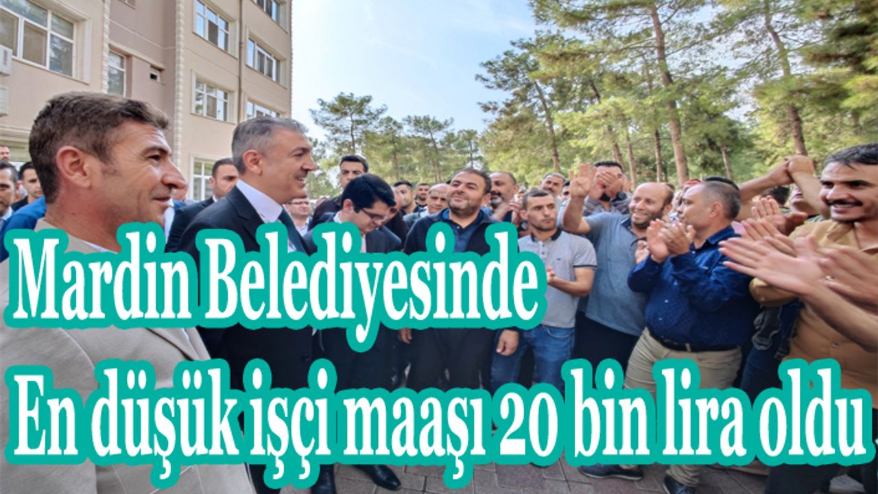 Mardin Belediyesinde en düşük işçi maaşı 20 bin lira oldu