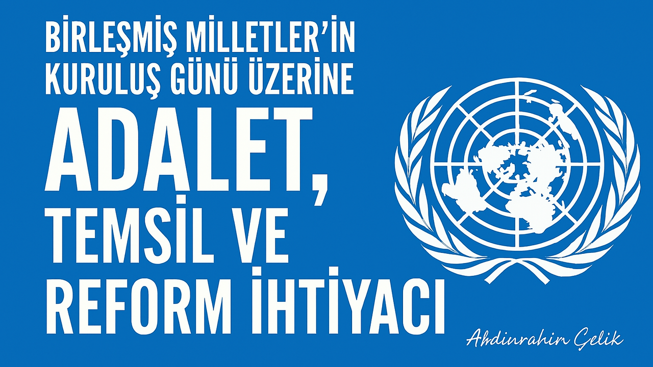 Birleşmiş Milletler’in Kuruluş Günü Üzerine: