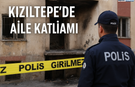 Kızıltepe’de Aile Katliamı: İlk İfade Ortaya Çıktı