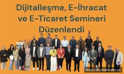 Dijitalleşme, E-İhracat ve E-Ticaret Semineri Düzenlendi