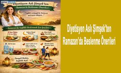 Diyetisyen Aslı Şimşek’ten Ramazan’da Beslenme Önerileri