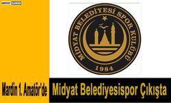 Mardin 1. Amatör’de Midyat Belediyesispor Çıkışta