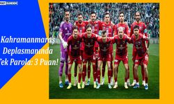 Kahramanmaraş Deplasmanında Tek Parola: 3 Puan!