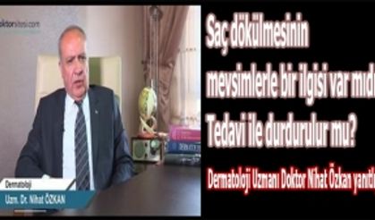 Saç dökülmesinin mevsimlerle bir ilgisi var mıdır? Tedavi ile durdurulur mu?