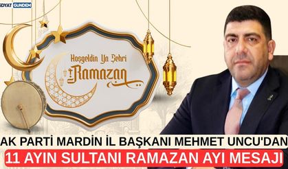 Mehmet Uncu’dan Ramazan Mesajı