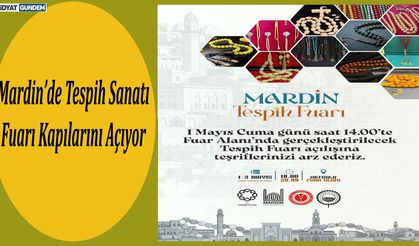 Mardin’de Tespih Sanatı Fuarı Kapılarını Açıyor