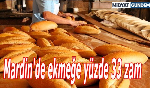 Mardin'de ekmeğe yüzde 33 zam yapıldı