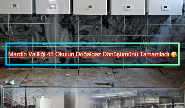 Mardin Valiliği 45 Okulun Doğalgaz Dönüşümünü Tamamlandı