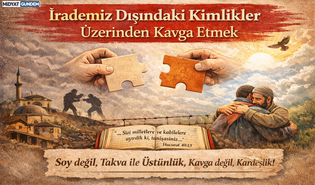 İrade Dışı Kimliklerin Dayattığı Çatışmalar