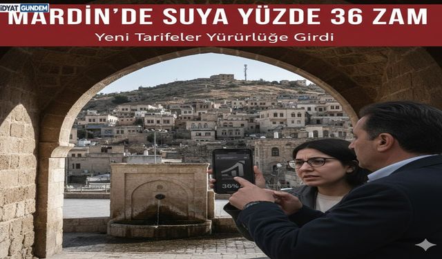 Mardin’de Suya Yüzde 36 Zam: Yeni Tarifeler Yürürlüğe Girdi