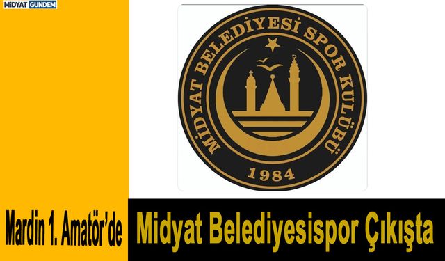 Mardin 1. Amatör’de Midyat Belediyesispor Çıkışta
