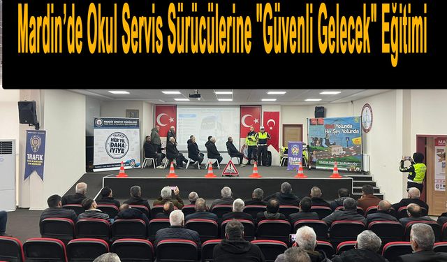 Mardin’de Okul Servis Sürücülerine "Güvenli Gelecek" Eğitimi