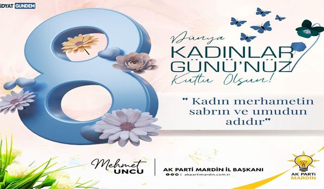 Başkan Uncu, "Kadın merhametin, sabrın ve umudun adıdır"