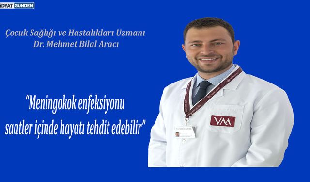 “Meningokok enfeksiyonu saatler içinde hayatı tehdit edebilir”