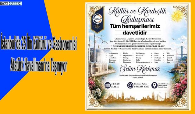 İstanbul’da 25 İlin Kültürü ve Gastronomisi Atatürk Havalimanı’na Taşınıyor