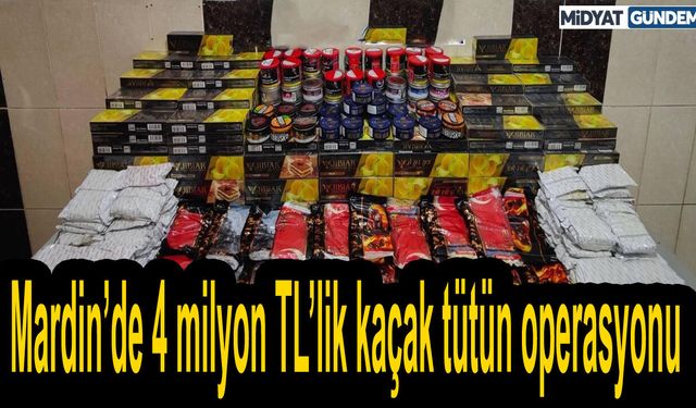 Mardin’de 4 milyon TL’lik kaçak tütün operasyonu