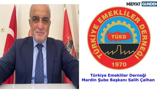 TÜED Mardin Başkanı Çalhan: “Emeklilikte Sosyal Hayattan Kopmamak Büyük Önem Taşıyor”