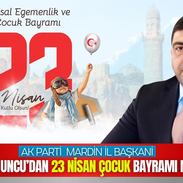 AK Parti Mardin İl Başkanı Uncu’dan 23 Nisan Mesajı: "Millet İradesi Geleceğimizin Teminatıdır"