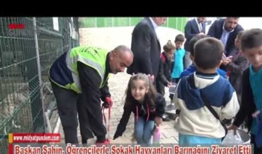 Başkan Şahin, Öğrencilerle Sokak Hayvanları Barınağını Ziyaret Etti