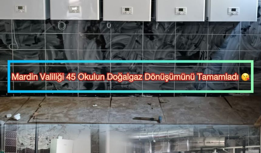 Mardin Valiliği 45 Okulun Doğalgaz Dönüşümünü Tamamlandı