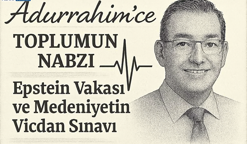 Epstein Vakası ve Medeniyetin Vicdan Sınavı