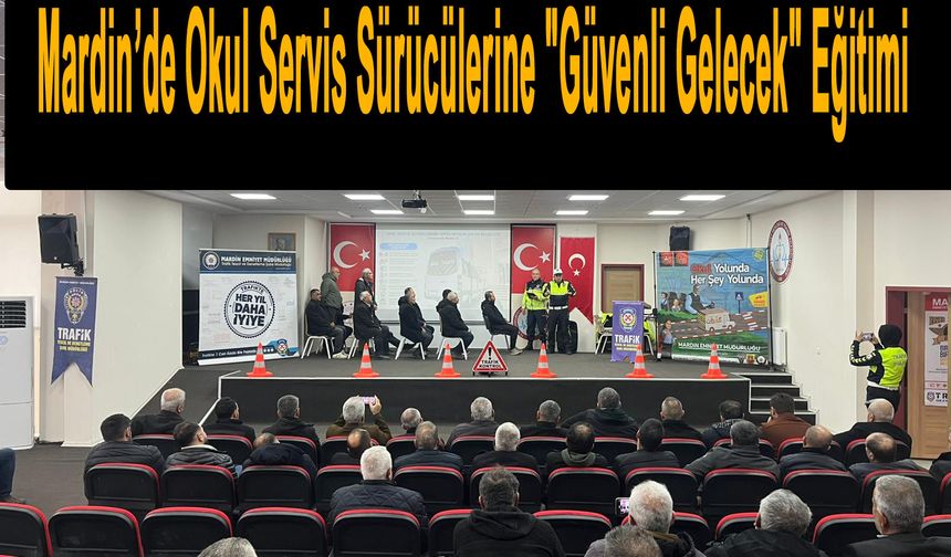 Mardin’de Okul Servis Sürücülerine "Güvenli Gelecek" Eğitimi