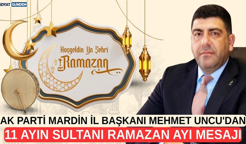 Mehmet Uncu’dan Ramazan Mesajı