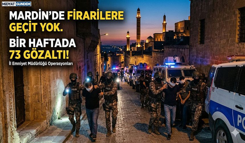 Mardin’de Firarilere Geçit Yok. Bir Haftada 73 Gözaltı!