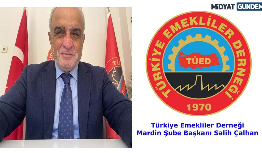 TÜED Mardin Başkanı Çalhan: “Emeklilikte Sosyal Hayattan Kopmamak Büyük Önem Taşıyor”