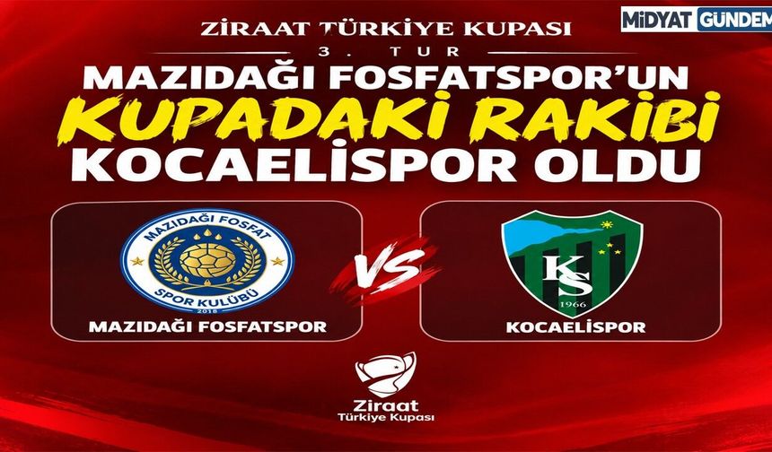 Mazıdağı Fosfatspor’un Kupadaki Rakibi Kocaelispor Oldu