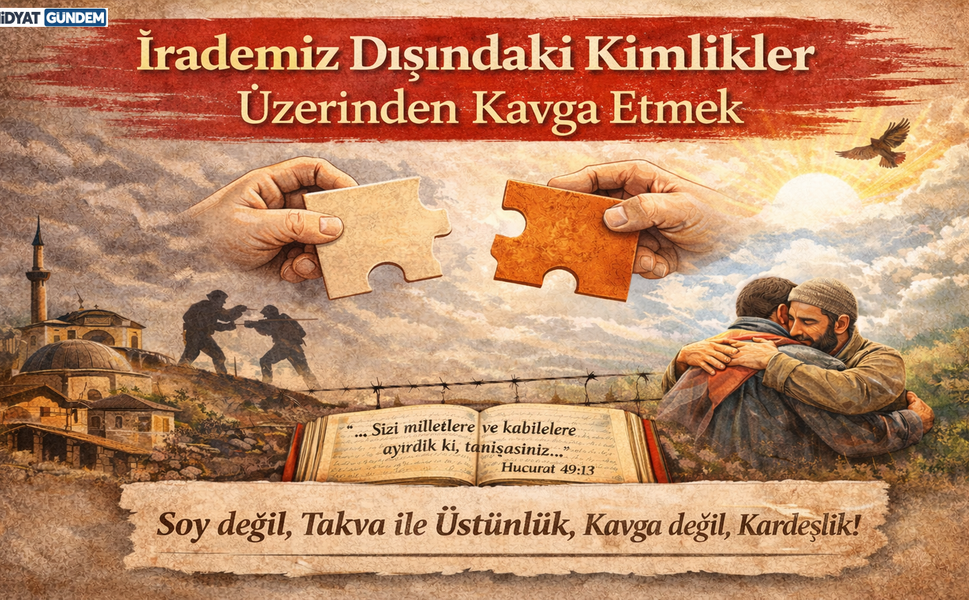 İrademiz Dışındaki Kimlikler Üzerinden Kavga Etmek