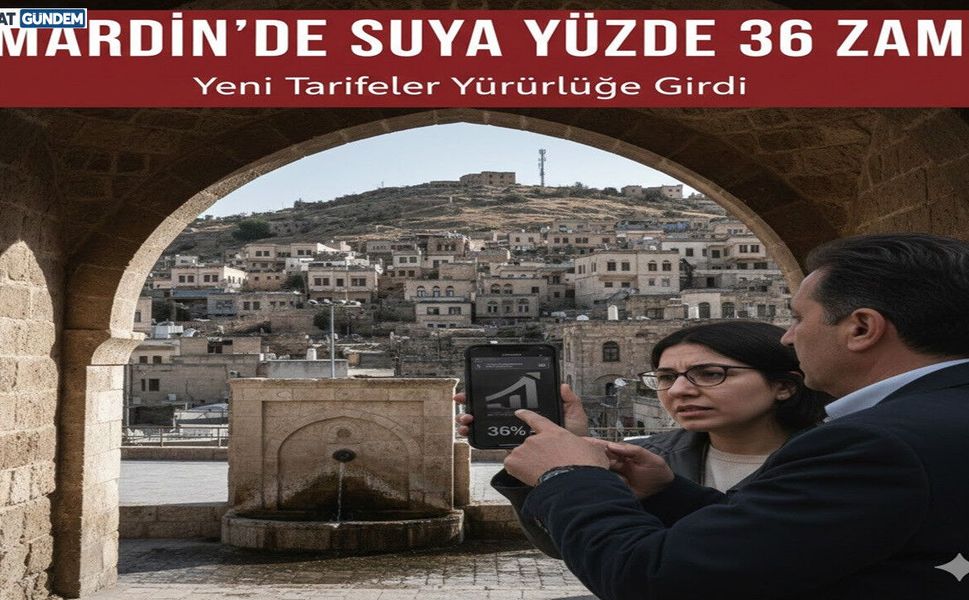 Mardin’de Suya Yüzde 36 Zam: Yeni Tarifeler Yürürlüğe Girdi
