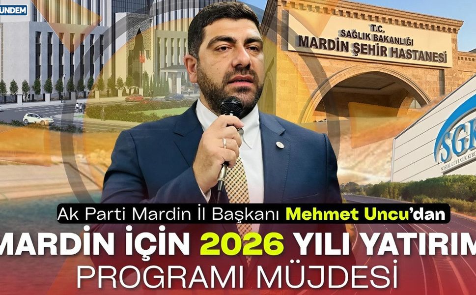 Başkan Uncu’dan Mardin’e Müjde: 2026’da 15,8 Milyar TL’lik Dev Yatırım Hamlesi!