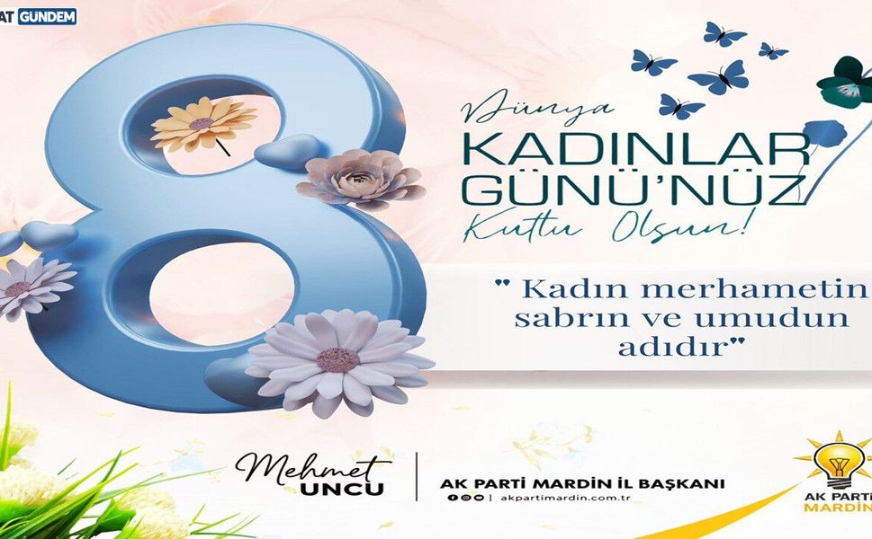 AK Parti Mardin İl Başkanı Mehmet Uncu Kadınlar Günü Mesajı