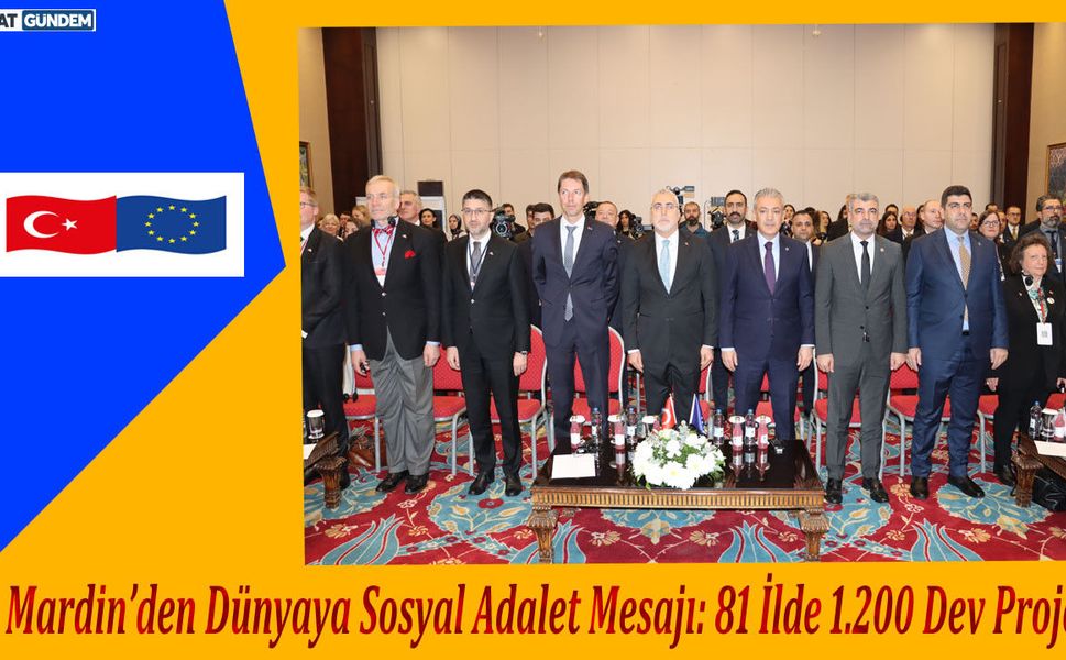 Mardin’den Dünyaya Sosyal Adalet Mesajı: 81 İlde 1.200 Dev Proje