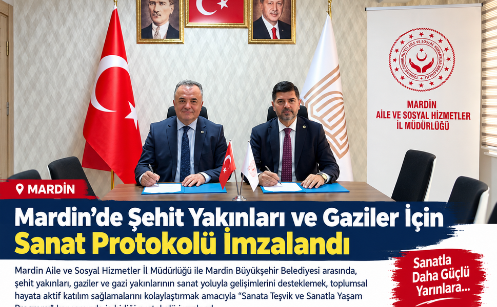 Mardin’de Şehit Yakınları ve Gaziler İçin Sanat Protokolü İmzalandı