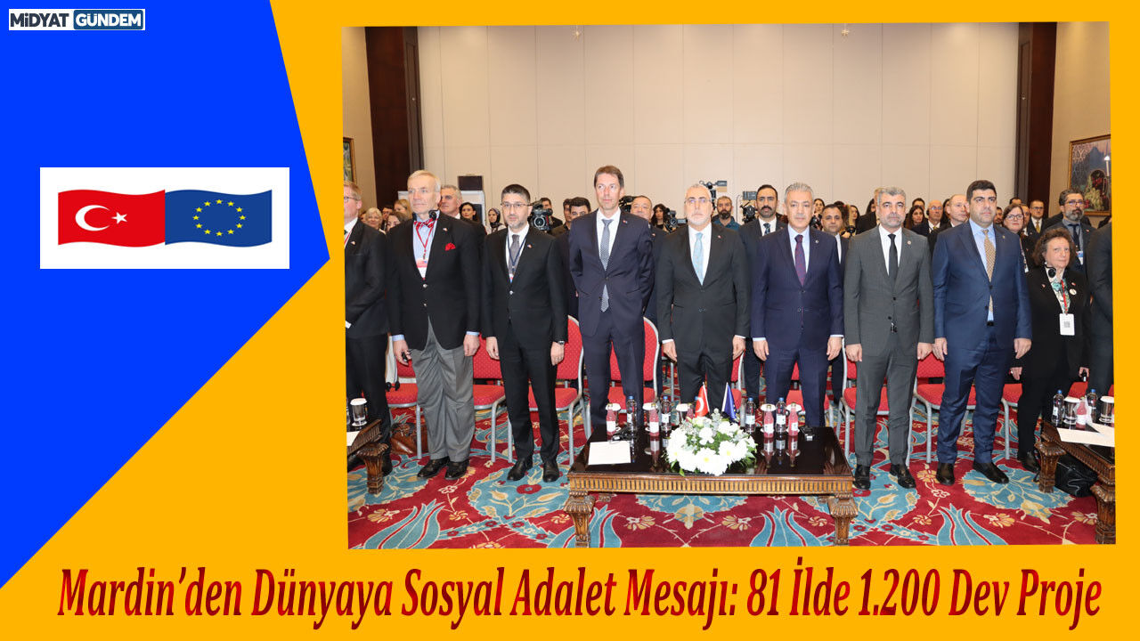 Mardin’den Dünyaya Sosyal Adalet Mesajı: 81 İlde 1.200 Dev Proje