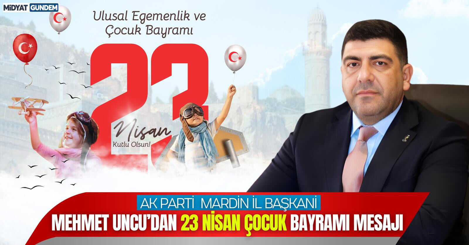 AK Parti Mardin İl Başkanı Uncu’dan 23 Nisan Mesajı: "Millet İradesi Geleceğimizin Teminatıdır"