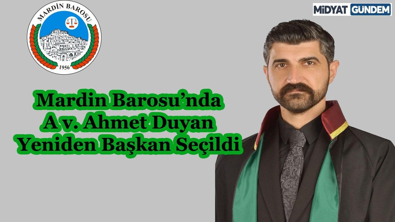 Mardin Barosu’nda Ahmet Duyan Yeniden Başkan Seçildi
