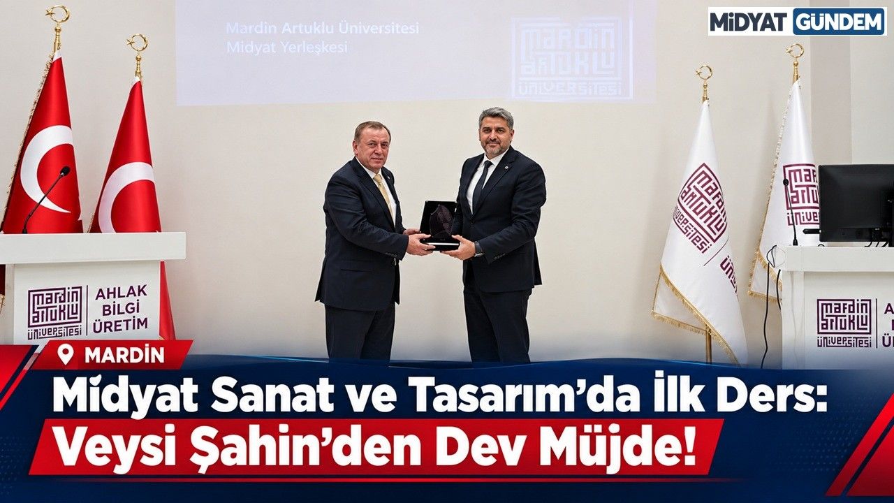 Midyat Sanat Ve Tasarım’da İlk Ders Veysi Şahin’den Dev Müjdeler