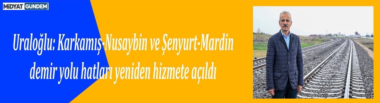 Karkamış–Nusaybin ve Şenyurt–Mardin Tren Hatları Yenilendi