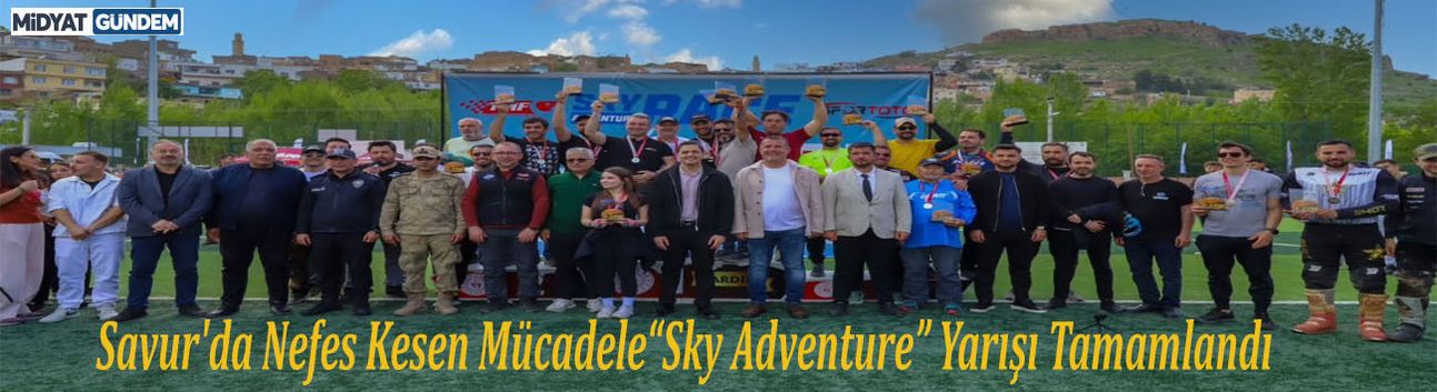 Savur'da Nefes Kesen Mücadele“Sky Adventure” Yarışı Tamamlandı